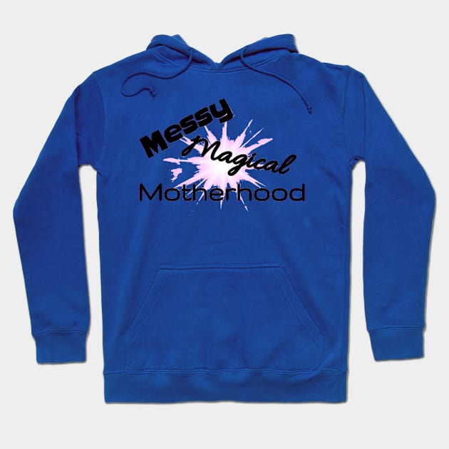 New Messy Magical Motherhood Shirt Hoodie by BlakeandSalShow